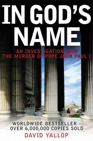 In God's Name: An Investigation Into the Murder of Pope John Paul I de David Yallop