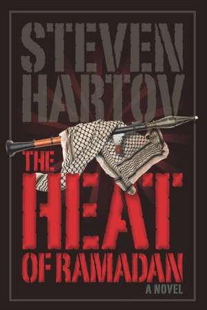 The Heat of Ramadan de Steven Hartov