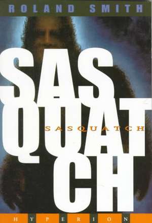 Sasquatch de Roland Smith