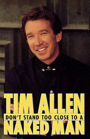 Don't Stand Too Close to a Naked Man de Tim Allen