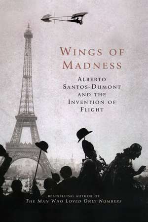 Wings of Madness: Alberto Santos-Dumont and the Invention of Flight de Paul Hoffman