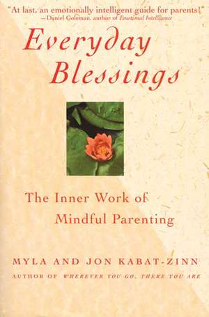 Everyday Blessings: The Inner Work of Mindful Parenting de Myla Kabat-Zinn