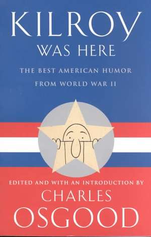 Kilroy Was Here: The Best American Humor from World War II de Charles Osgood