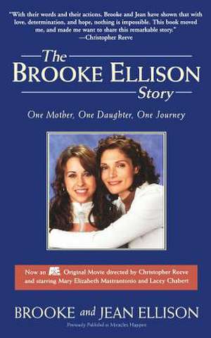 The Brooke Ellison Story: One Mother, One Daughter, One Journey de Brooke Ellison