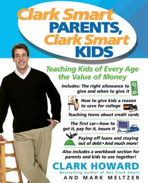 Clark Smart Parents, Clark Smart Kids: Teaching Kids of Every Age the Value of Money de Mark Meltzer