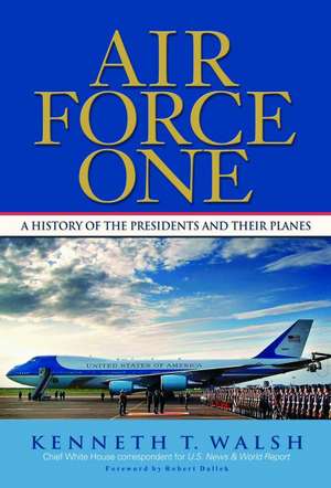 Air Force One: A History of the Presidents and Their Planes de Kenneth T. Walsh