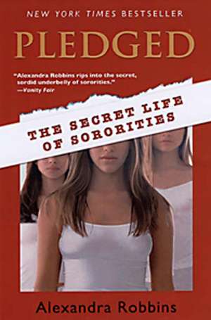 Pledged: The Secret Life of Sororities de Alexandra Robbins