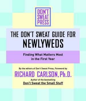 The Don't Sweat Guide For Newlyweds: Finding What Matters Most in the First Year de Don't Sweat Press