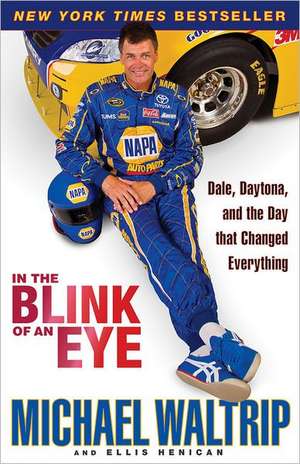 In the Blink of an Eye: Dale, Daytona, and the Day that Changed Everything de Michael Waltrip