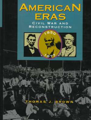 Civil War and Reconstruction 1850-1877 de Thomas J. Brown