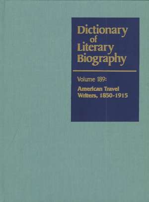 Dictionary of Literary Biography: American Travel Writers 1850-1915 de Frcs Ross, Donald