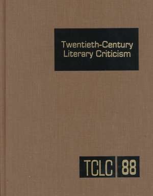 Twentieth-Century Literary Criticism: Excerpts from Criticism of the Works of Novelists, Poets, Playwrights, Short Story Writers, & Other Creative Wri de Gale Group