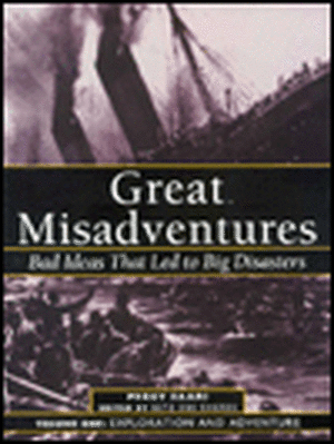 Great Misadventures: Bad Ideas That Led to Big Disasters de Peggy Saari