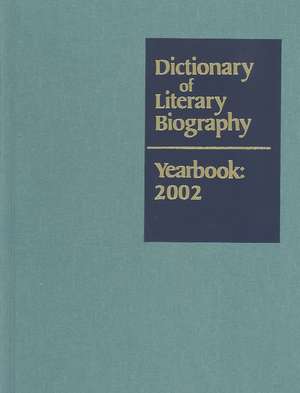 Dictionary of Literary Biography Yearbook 2002: 2002 de Matthew J. Bruccoli