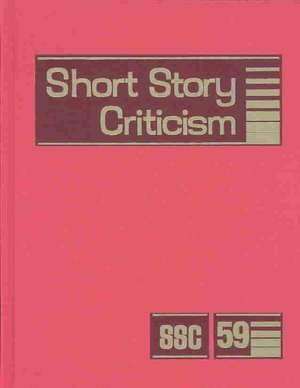 Short Story Criticism: Excerpts from Criticism of the Works of Short Fiction Writers de Janet Witalec