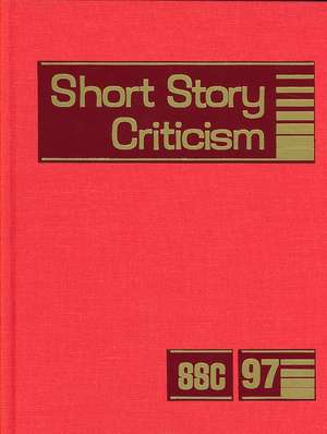 Short Story Criticism, Volume 97: Criticism of the Works of Short Fiction Writers de Jelena Krstovic