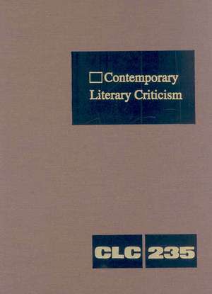 Contemporary Literary Criticism, Volume 235: Criticism of the Works of Today's Novelists, Poets, Playwrights, Short Story Writers, Scriptwriters, and de Jeffrey W. Hunter