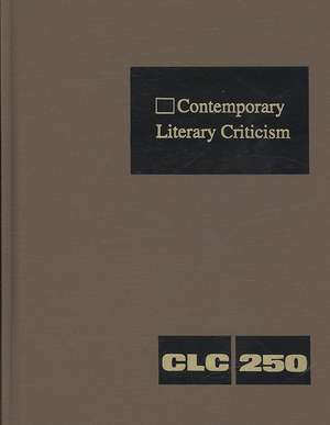 Contemporary Literary Criticism, Volume 250 de Jeffrey W. Hunter