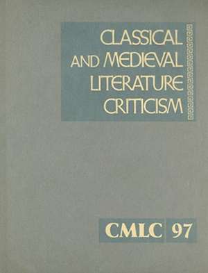 Classical and Medieval Literature Criticism, Volume 97: Criticism of the Works of World Authors from Classical Antiquity Through the Fourteenth Centur de Jelena Krstovic