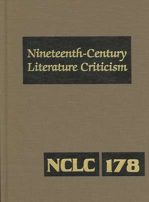 Nineteenth-Century Literature Criticism, Volume 178: Criticism of the Works of Novelists, Philosophers, and Other Creative Writers Who Died Between 18 de Kathy D. Darrow