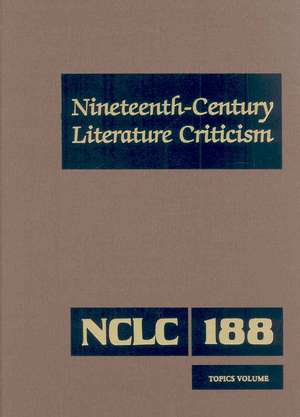 Nineteenth-Century Literature Criticism, Topics Volume: Criticism of Various Topics in Nineteenth-Century Literature, Including Literary and Cirtical de Kathy D. Darrow