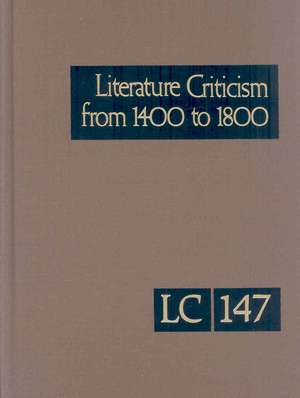 Literature Criticism from 1400 to 1800, Volume 147: Critical Discussion of the Works of Fifteenth-, Sixteenth-, Seventeenth-, and Eighteenth-Century N de Thomas J. Schoenberg