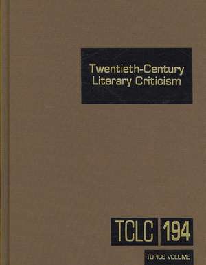 Twentieth-Century Literary Criticism, Volume 194: Commentary on Various Topics in Twentieth-Century Literature, Including Literary and Critical Moveme de Thomas J. Schoenberg