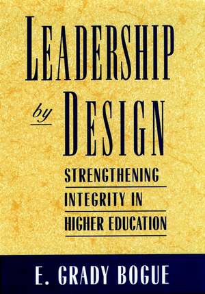 Leadership by Design – Strengthening Integrity in igher Education de EG Bogue