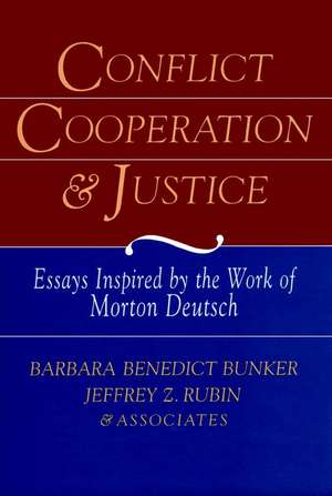 Conflict Cooperation and Justice – Essays Inspired by the Work of Morton Deutsch de BB Bunker