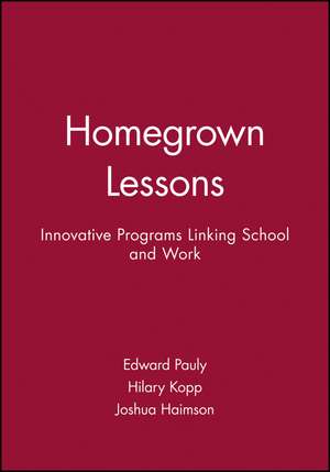 Homegrown Lessons – Innovative Programs Linking Schools and Work de E Pauly