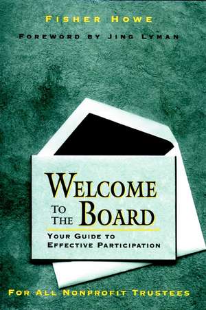 Welcome to the Board: Your Guide to Effective Part Participation de F Howe