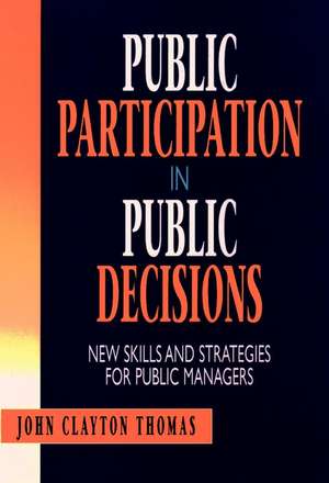 Public Participation in Public Decisions – New Skills and Strategies for Public Managers de JC Thomas