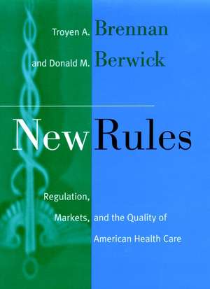 New Rules – Regulation,Markets & the Quality of American Health Care de TA Brennan