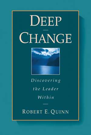 Deep Change: Discovering the Leader Within de Robert E. Quinn