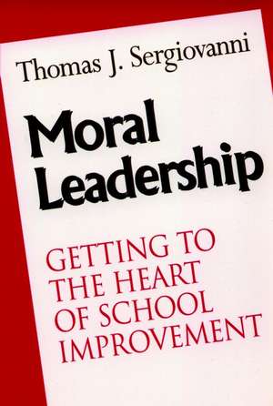 Moral Leadership: Getting to the Heart of School I Improvement (Paper) de TJ Sergiovanni