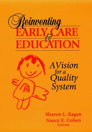 Reinventing Early Care and Education – A Vision for a Quality System de SL Kagan