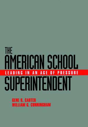 The American School Superintendent – Leading in an Age of Pressure de GR Carter