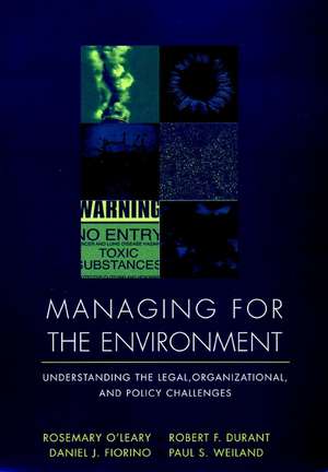 Managing for the Environment: Understanding the Legal, Organizational & Policy Challenges de R O′Leary