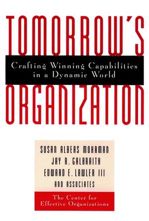 Tomorrows Organization – Crafting Winning Capabilities in a Dynamic World de SA Mohrman