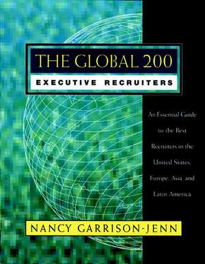 The Global 200 Executive Recruiters – An Essential Guide to the Best Recruiters in the United States Europe, Asia & Latin America de N Garrison–Jenn