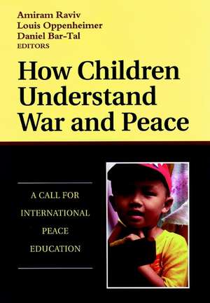 How Children Understand War and Peace: A Call for International Peace Education de A Raviv