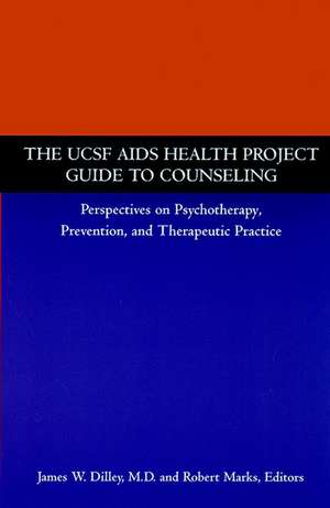 The UCSF AIDS Health Project Guide to Counseling – Perspectives on Psychotherapy, Preventions & Therapeutic Practice de JW Dilley