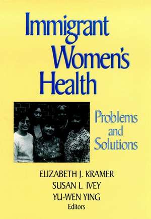 Immigrant Women′s Health – Problems and Solutions de EJ Kramer