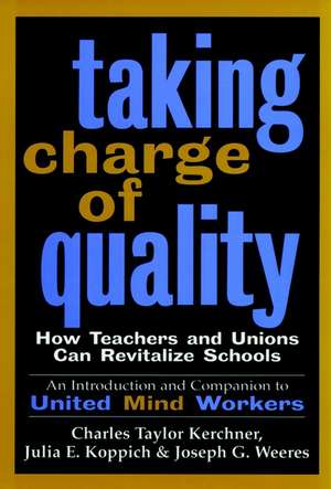 Taking Charge of Quality: How Teachers and Unions Can Revitalize Schools – An Introduction & Companion to United Mind Workers de CT Kerchner