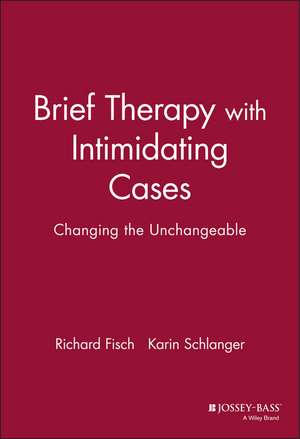 Brief Therapy with Intimidating Cases de Richard Fisch