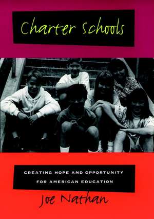 Charter Schools: Creating Hope and Opportunity for American Education de Joe Nathan