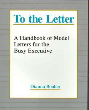 To the Letter – A Handbook of Model letters for the Busy Executive (Paper) de D Booher