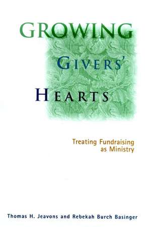 Growing Givers Hearts – Treating Fundraising as Ministry de TH Jeavons