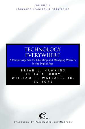 Technology Everywhere – A Campus Agenda for Educating & Managing Workers in the Digital Age Educause Leadership Strategies V 6 de BL Hawkins