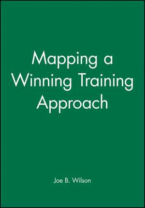 Mapping a Winning Training Approach: A Practical G Guide to Choosing the Right Training Methods de JB Wilson